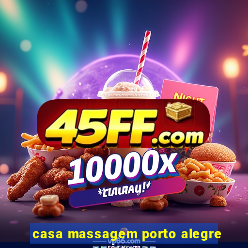 casa massagem porto alegre